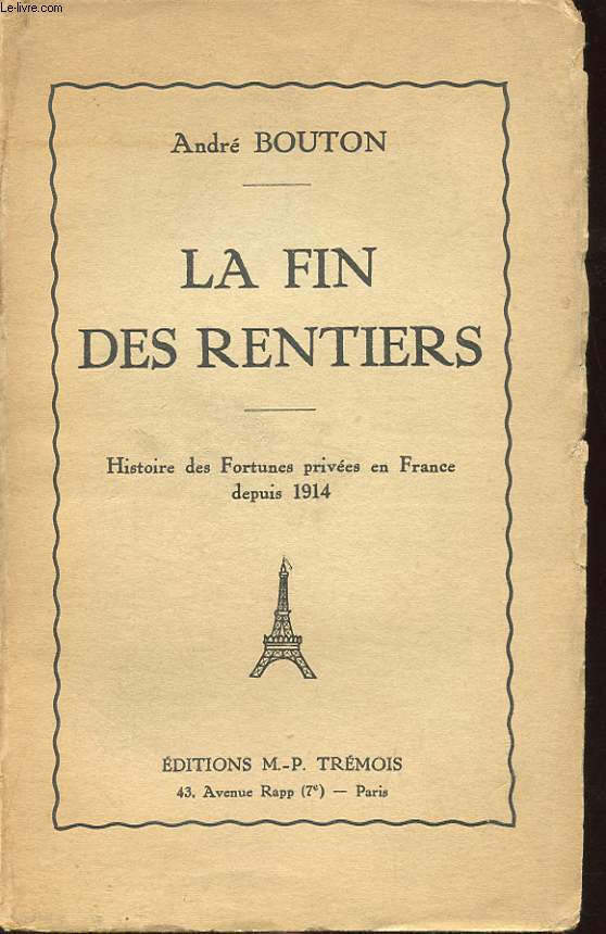 LA FIN DES RENTIERS - HISTOIRE DES FORTUNES PRIVEES EN FRANCE DEPUIS 1914