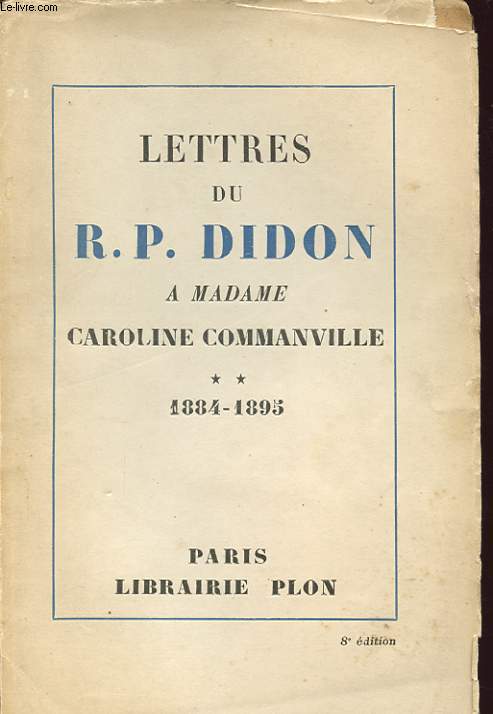 LETTRES DU R.P. DIDON A MADAME CAROLINE COMMANVILLE TOME 2 1884-1895