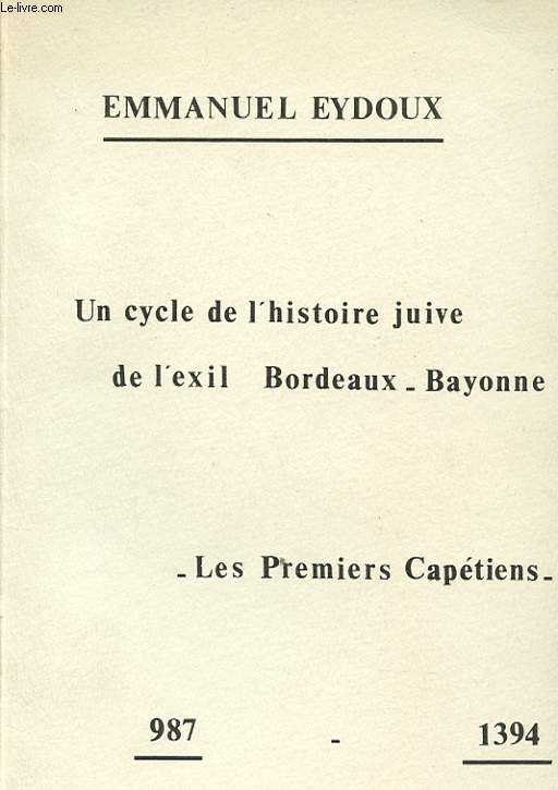 UN CYCLE DE L HISTOIRE JUIVE DE L EXIL BORDEAUX BAYONNE - LES PREMIERS CAPETIENS avec un envoi de l auteur.