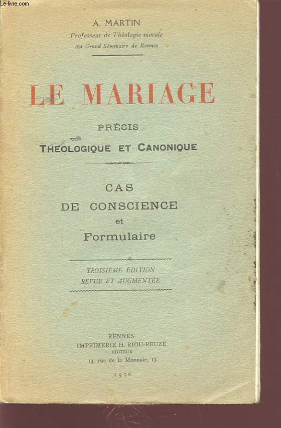 LE MARIAGE PRECIS THEOLOGIQUE ET CANONIQUE - CAS DE CONSCIENCE ET FORMULAIRE
