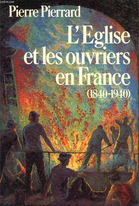 L EGLISE ET LES OUVRIERS EN FRANCE (1840-1940)