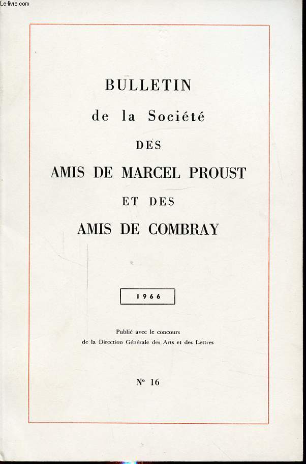 BULLETIN DE LA SOCIETE DES AMIS DE MARCEL PROUST ET DES AMIS DE COMBRAY N16