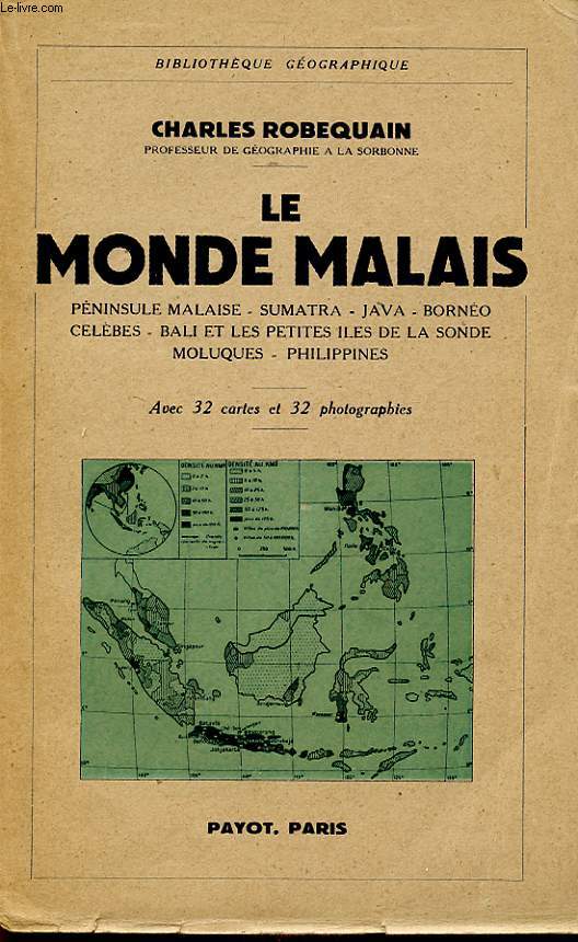 LE MONDE MALAIS : PENINSULE MALAISE - SUMATRA - JAVA - BORNEO - CELEBES - BALI ET LES PETITES ILES DE LA SONDE - MOLUQUES - PHILIPPINES