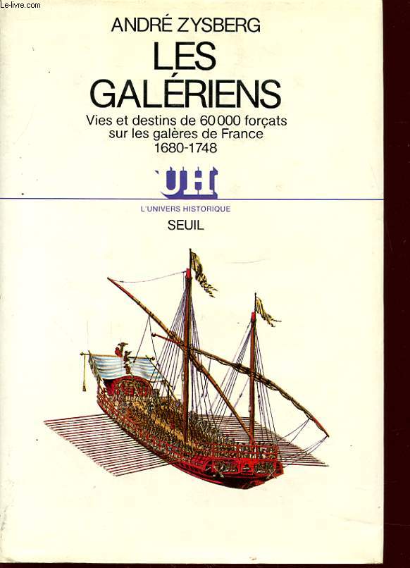 LES GALERIENS VIES ET DESTINS DE 60000 FORCATS SUR LES GALERE DE FRANCE 1680 - 1748