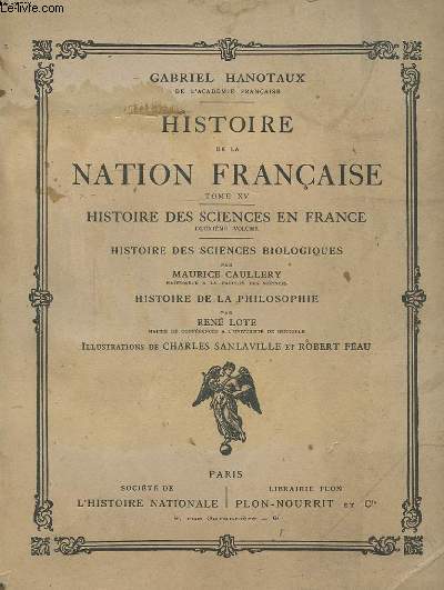 HISTOIRE DE LA NATION FRANCAISE TOME XV HISTOIRE DES SCIENCES EN FRANCE DEUXIEME VOLUME HISTOIRE DES SCIENCES BIOLOGIQUES PAR RENE LOTE