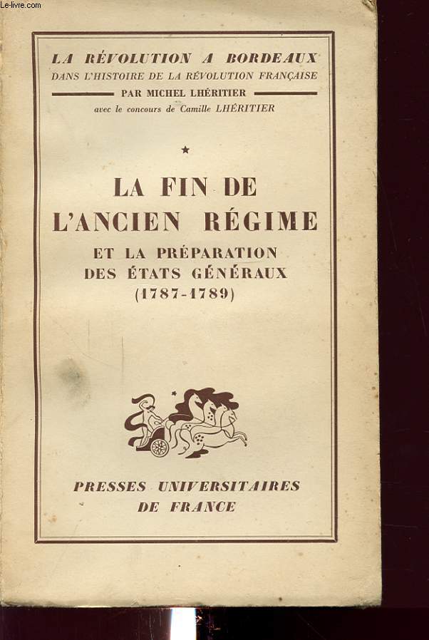 LA REVOLUTION A BORDEAUX TOME 1 LA FIN DE L ANCIEN REGIME ET LA PREPARATION DES ETATS GENERAUX 1787 - 1789