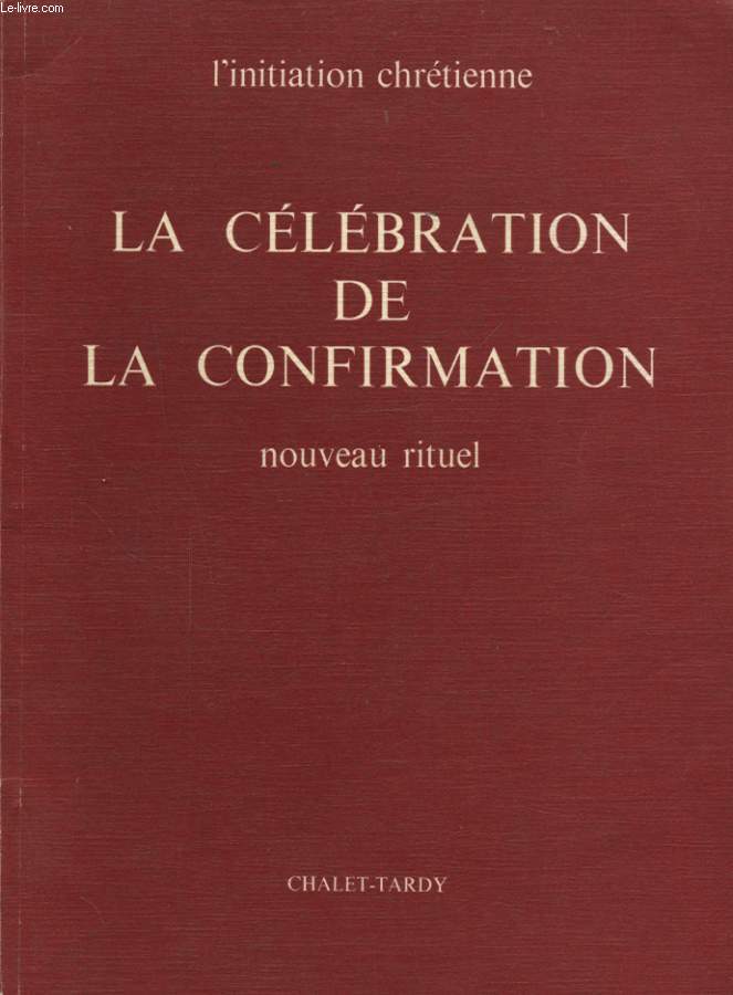 LA CELEBRATION DE LA CONFIRMATION NOUVEAU RITUEL