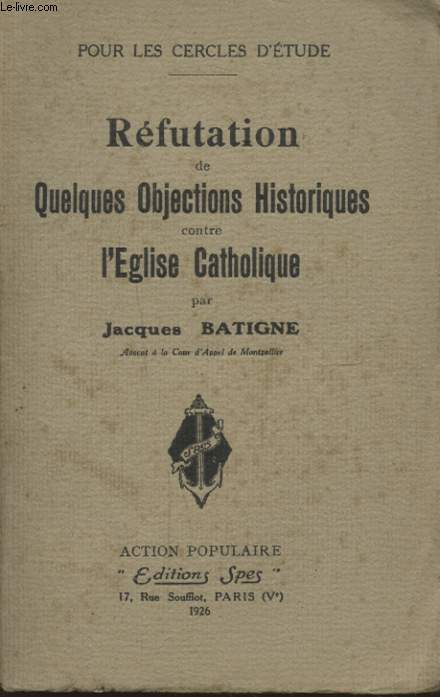 REFUTATION DE QUELQUES OBJECTIONS HISTORIQUES CONTRE L EGLISE CATHOLIQUE