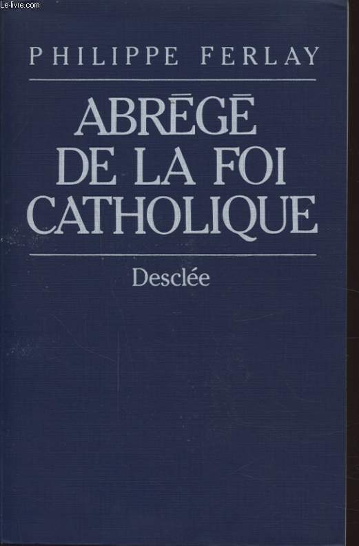 ABREGE DE LA FOI CATHOLIQUE