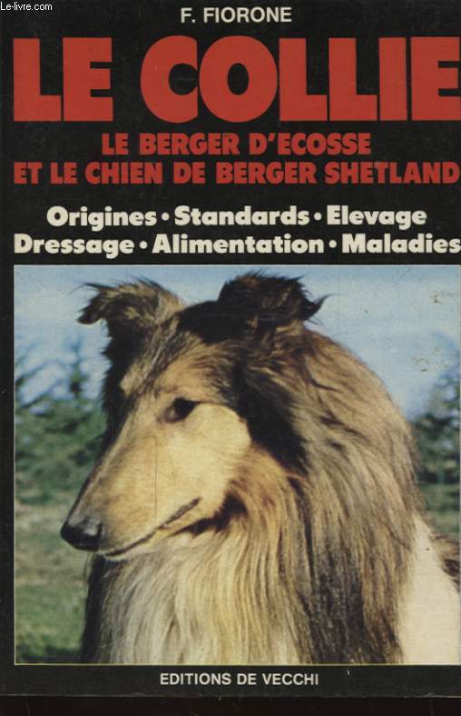 LE COLLIE LE BERGER D ECOSSE ET LE CHIEN DE BERGER SHETLAND - ORIGINES - STANDARDS - ELEVAGE - DRESSAGE - ALIMENTATION - MALADIES