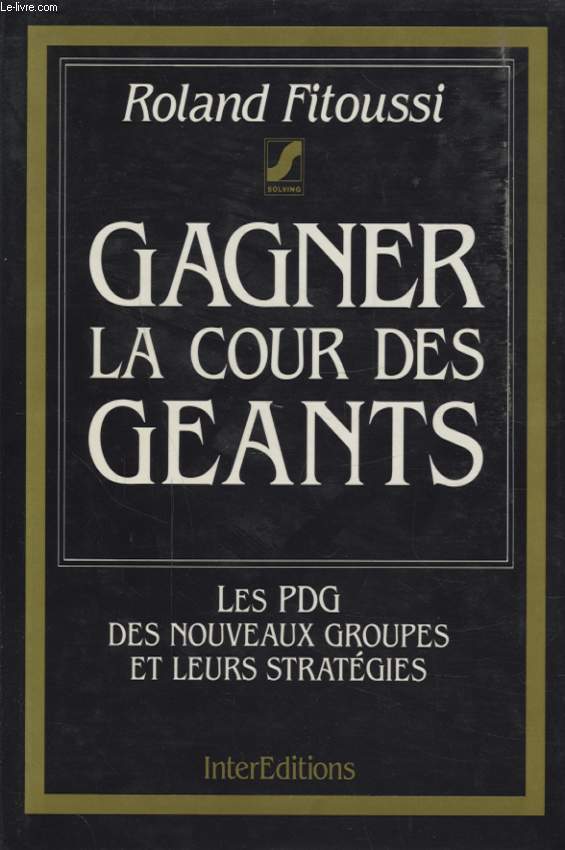 GAGNER LA COUR DES GEANTS : LES PDG DES NOUVEAUX GROUPES ET LEURS STRATEGIES
