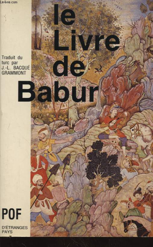 LE LIVRE DE BABUR MEMOIRES DE ZAHIRUDDIN MUHAMMAD BABUR DE 1494 A 1529