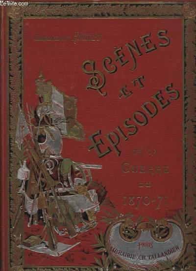 SCENES ET EPISODES DE LA GUERRE DE 1870 - 71