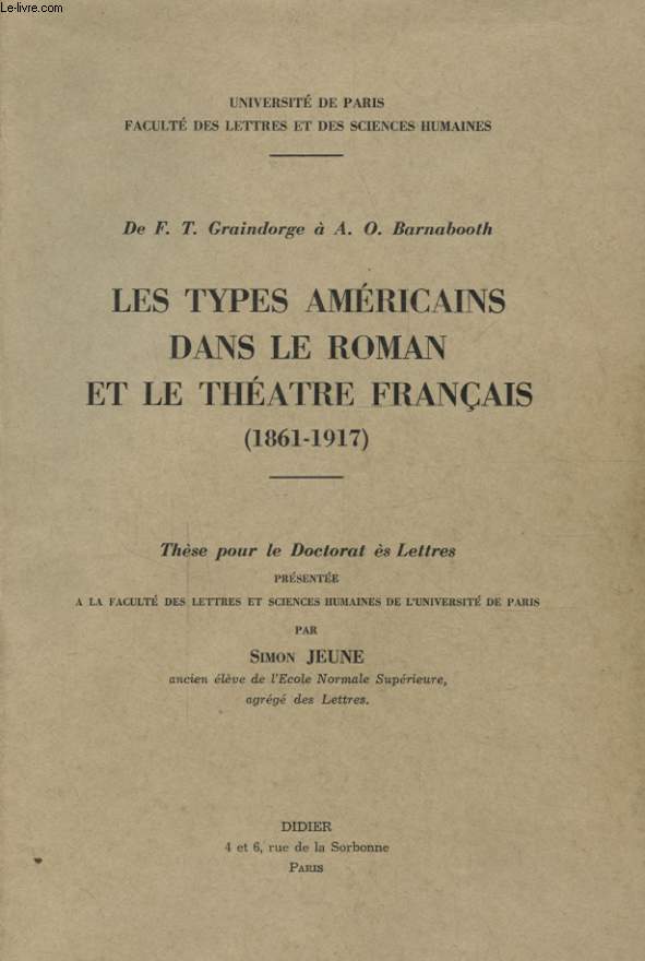 F.T. GRAINDORGE  A. O. BARNABOOTH LES TYPES AMERICAINS DANS LE ROMAN ET LE THEATRE FRANCAIS 1861 - 1917