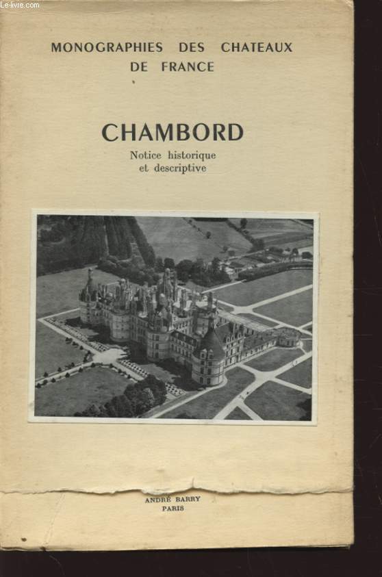 MONOGRAPHIES DES CHATEAUX DE FRANCE : CHAMBORD NOTICE HISTORIQUE ET DESCRIPTIVE