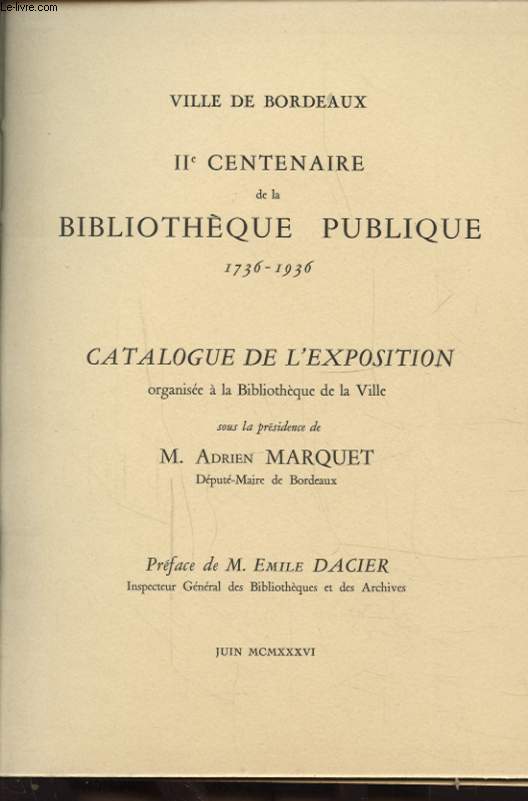 VILLE DE BORDEAUX IIe CENTENAIRE DE LA BIBLIOTHEQUE PUBLIQUE 1736 - 1936 CATALOGUE DE L EXPOSITION