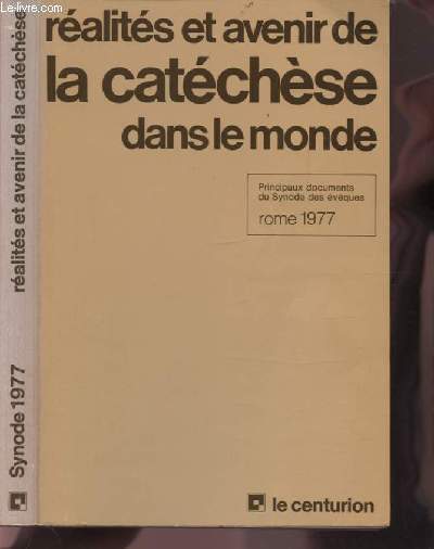 REALITES ET AVENIR DE LA CATECHESE DANS LE MONDE - PRINCIPAUX DOCUMENTS DU SYNODE DES EVEQUES - ROME 1977.