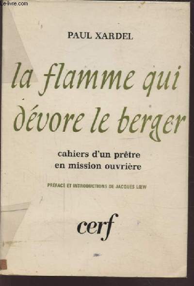 LA FLAMME QUI DEVORE LE BERGER - CAHIERS D'UN PRETE EN MISSION OUVRIERE 1957-1964.