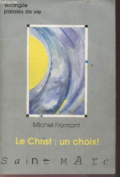 LE CHRIST : UN CHOIX ! - SAINT MARC - EVANGILE PAROLES DE VIE.