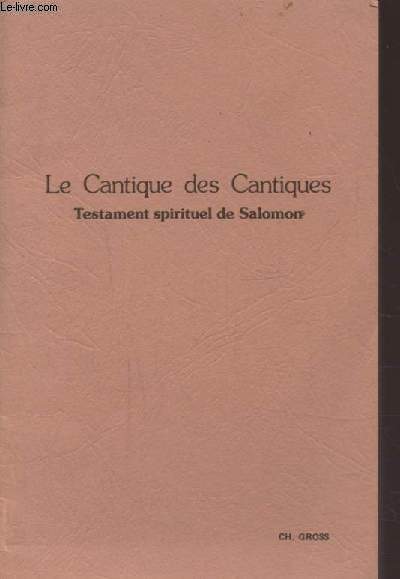 LE CANTIQUE DES CANTIQUES - TESTAMENT SPIRITUEL DE SALOMON.