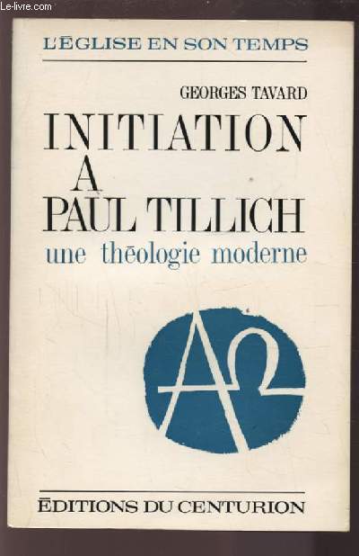 INITIATION A PAUL TILLICH - UNE THEOLOGIE MODERNE