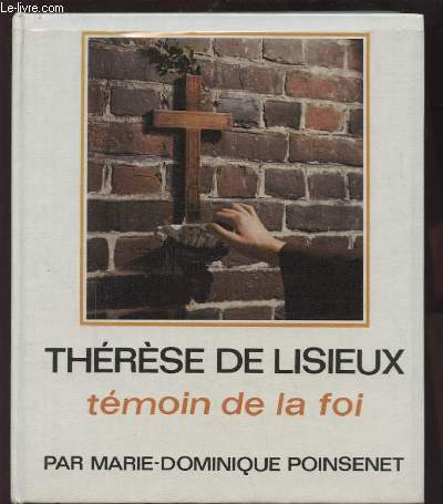 THERESE DE LISIEUX - TEMOIN DE LA FOI.