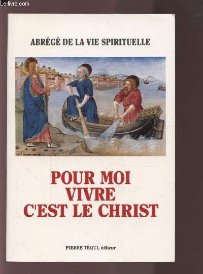 POUR MOI, VIVRE C'EST LE CHRIST (PH.1,21) - ABREGE DE LA VIE SPIRITUELLE.