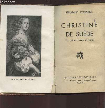 CHRISTINE DE SUEDE - LA REINE CHASTE ET FOLLE.