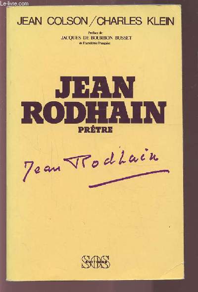 JEAN RODHAIN - PRETRE - N1 : D'UNE ENFANCE TIMIDE AUX AUDACES DE LA CHARITE 19002-1946.