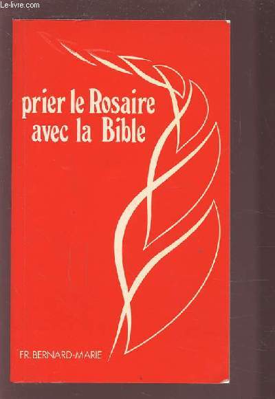 PRIER LE ROSAIRE AVEC LA BIBLE - TEXTES BIBLIQUES CHOISIS, TRASUITS ET ANNOTES.