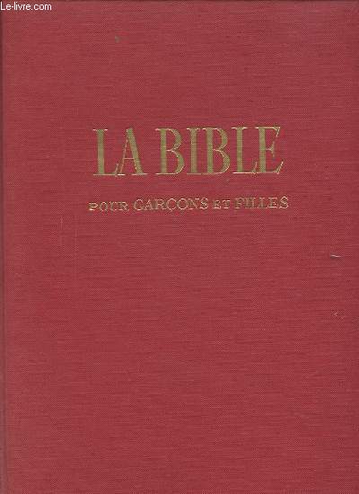 LA BIBLE POUR GARCON ET FILLES - CHOIX DE TEXTES DE L'ANCIEN ET DU NOUVEAU TESTAMENT.