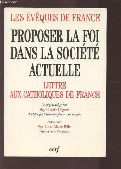LES EVEQUES DE FRANCE - PROPOSER LA FOI DANS LA SOCIETE ACTUELLE - LETTRE AUX CATHOLIQUES DE FRANCE.