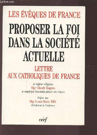 LES EVEQUES DE FRANCE - PROPOSER LA FOI DANS LA SOCIETE ACTUELLE - LETTRE AUX CATHOLIQUES DE FRANCE.