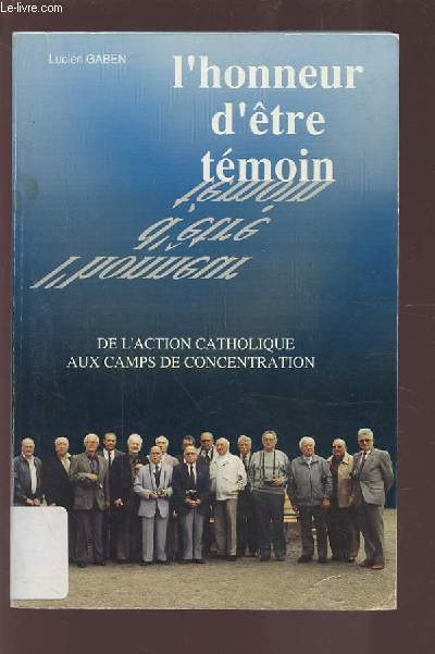 L'HONNEUR D'ETRE TEMOIN DE L'ACTION CATHOLIQUE AUX CAMPS DE CONCENTRATION.