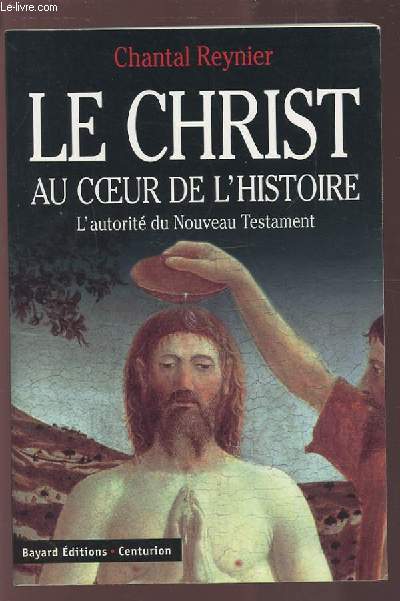 LE CHRIST AU COEUR DE L'HISTOIRE - L'AUTORITE DU NOUVEAU TESTAMENT.