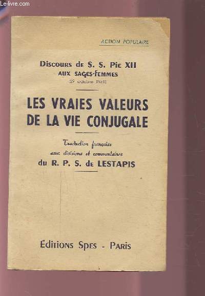 LES VRAIES VALEURS DE LA VIE CONJUGALE / DISCOURS DE S. S. PIE XII AUX SAGES FEMMES.