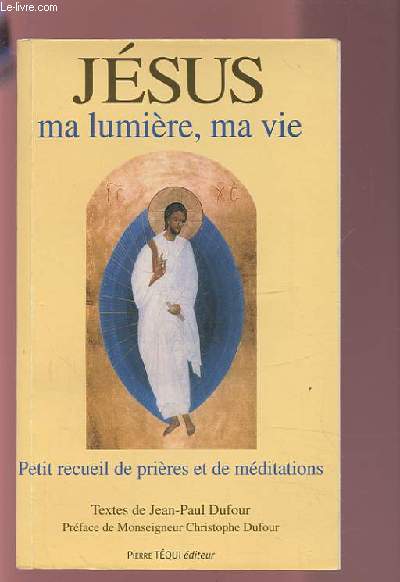 JESUS - MA LUMIERE, MA VIE - PETIT RECUEIL DE PRIERES ET DE MEDITATIONS.