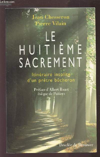LE HUITIEME SACREMENT - ITINERAIRE INSOLITE D'UN PRETRE BUCHERON.