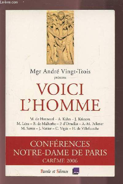 VOICI L'HOMME - CONFERENCES NOTRE DAME DE PARIS - CAREME 2006.