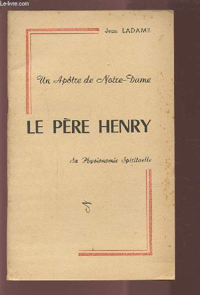 LE PERE HENRY - UN APOTRE DE NOTRE DAME - SA PHYSIONOMIE SPIRITUELLE.