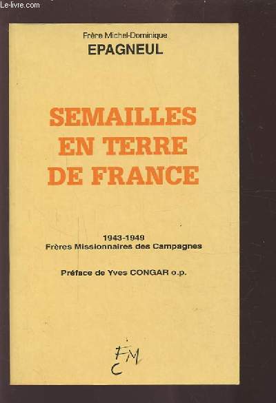 SEMAILLES EN TERRE DE FRANCE - 1943-1949 FRERES MISSIONNAIRES DES CAMPAGNES.