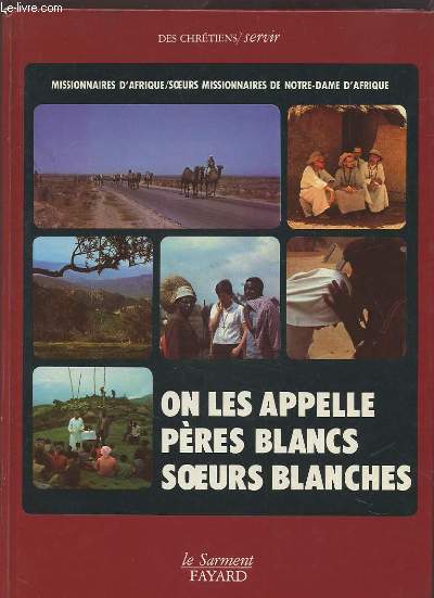 ON LES APPELLE PERES BLANCS, SOEURS BLANCHES - MISSIONNAIRES D'AFRIQUE / SOEURS MISSIONNAIRES DE NOTRE DAME D'AFRIQUE.