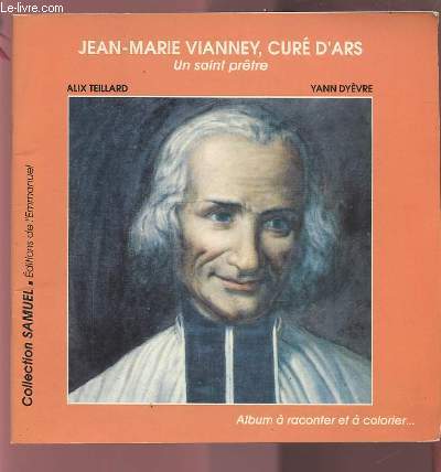 JEAN MARIE VIANNEY, CURE D'ARS - UN SAINT PERE - ALBUM A RACONTER ET A COLORIER.
