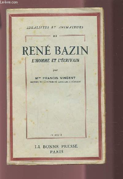 RENE BAZIN - L'HOMME ET L'ECRIVAIN.