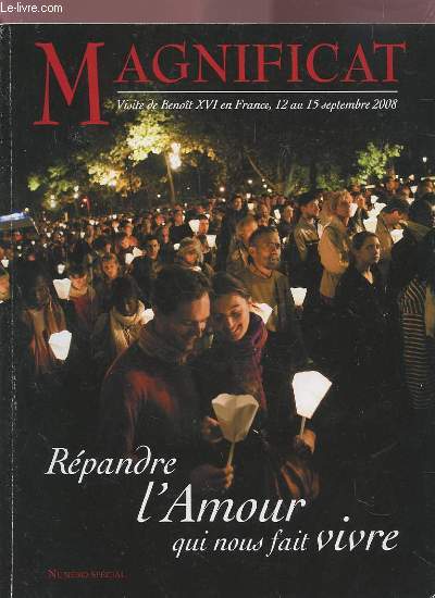 MAGNIFICAT - NUMERO SPECIAL : REPANDRE L'AMOUR QUI NOUS FAIT VIVRE - VISITE DE BENOIT XVI EN FRANCE, 12 AU 15 SEPTEMBRE 2008.