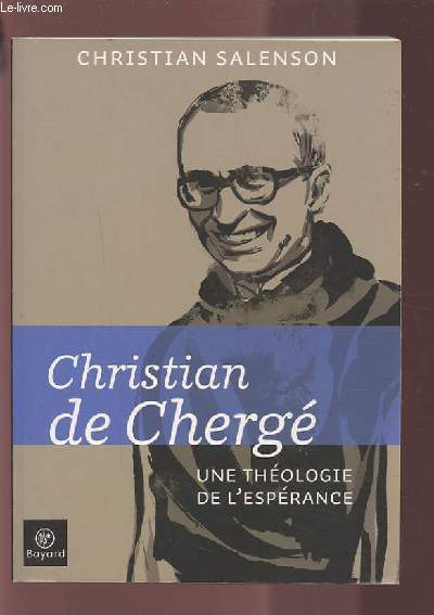 CHRISTIAN DE CHERGE - UNE THEOLOGIE DE L'ESPERANCE.