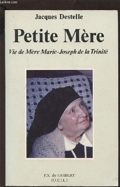PETITE MERE - VIE DE MERE MARIE-JOSEPH DE LA TRINITE.