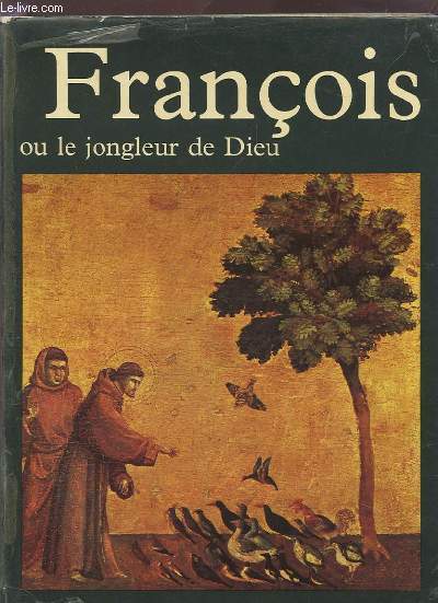 FRANCOIS D'ASSISE OU LE JONGLEUR DE DIEU.