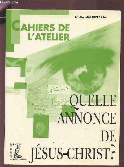 QUELLE ANNONCE DE JESUS-CHRIST ? - CAHIERS DE L'ATELIER N467 MAI JUIN 1996.