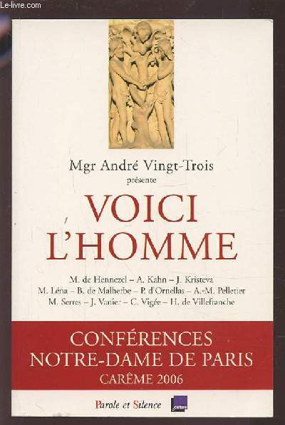 VOICI L'HOMME - CONFERENCES NOTRE DAME DE PARIS CAREME 2006.